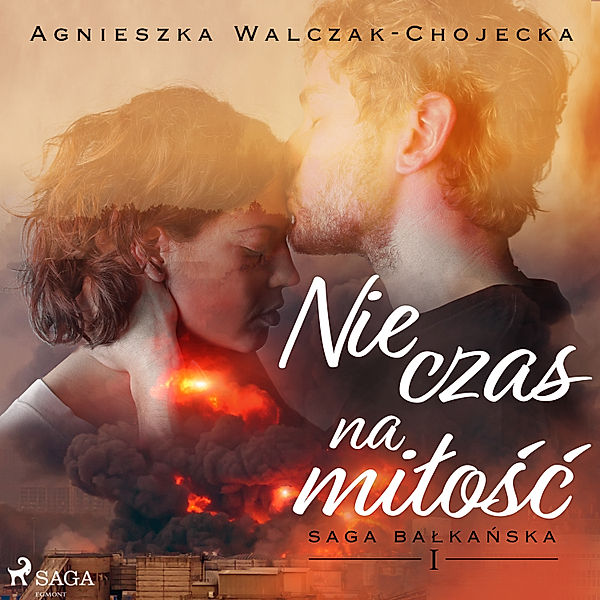 Saga bałkańska - 1 - Nie czas na miłość, Agnieszka Walczak-Chojecka