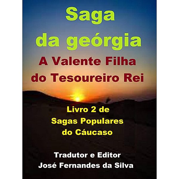 Saga da Geórgia - A Valente Filha do Tesoureiro do Rei (Sagas Populares do Cáucaso, #2) / Sagas Populares do Cáucaso, Jose Fernandes Da Silva