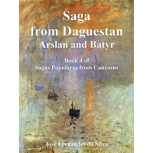 Saga From Dagestan - Arslan and Batyr (Sagas Populares from Caucasus, #4) / Sagas Populares from Caucasus, Jose Fernandes Da Silva