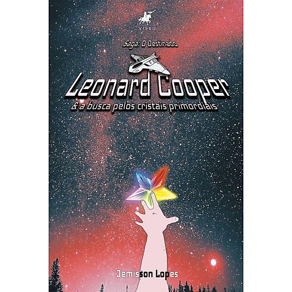 (Saga: O Destinado) Leonard Cooper & A busca pelos cristais primordiais, Jemisson Lopes