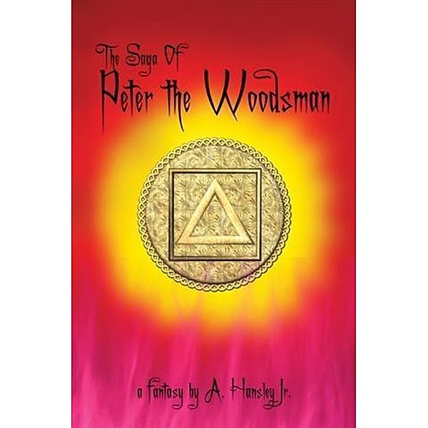 Saga Of Peter The Woodsman, A. Hansley Jr.