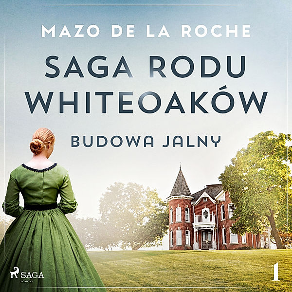 Saga rodu Whiteoaków - 1 - Saga rodu Whiteoaków 1 - Budowa Jalny, Mazo De La Roche