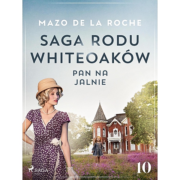 Saga rodu Whiteoaków 10 - Pan na Jalnie / Saga rodu Whiteoaków Bd.10, Mazo De La Roche