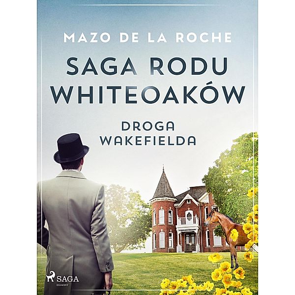 Saga rodu Whiteoaków 12 - Droga Wakefielda / Saga rodu Whiteoaków Bd.12, Mazo De La Roche