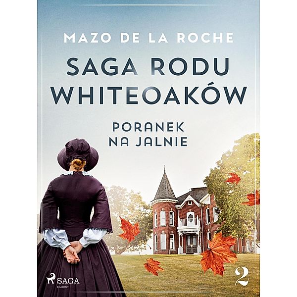 Saga rodu Whiteoaków 2 - Poranek na Jalnie / Saga rodu Whiteoaków Bd.2, Mazo De La Roche