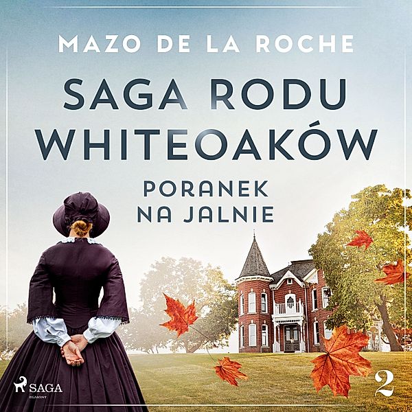 Saga rodu Whiteoaków - 2 - Saga rodu Whiteoaków 2 - Poranek na Jalnie, Mazo De La Roche