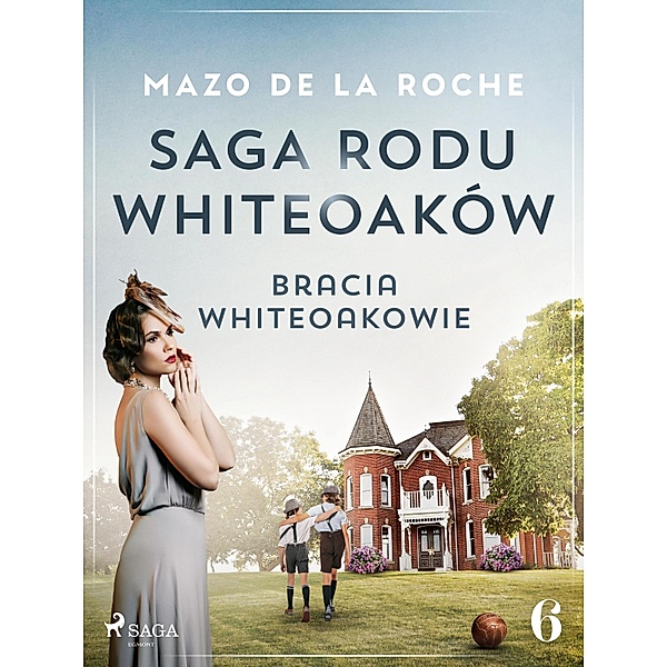 Saga rodu Whiteoaków 6 - Bracia Whiteoakowie / Saga rodu Whiteoaków Bd.6, Mazo De La Roche