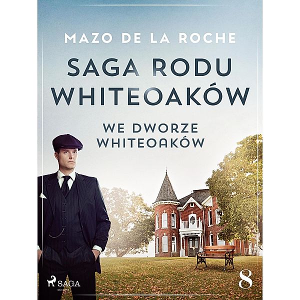 Saga rodu Whiteoaków 8 - We dworze Whiteoaków / Saga rodu Whiteoaków Bd.8, Mazo De La Roche