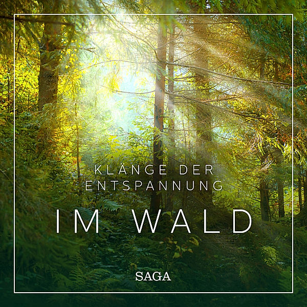 Saga Sounds - Klänge der Entspannung - Im Wald, Rasmus Broe