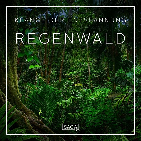 Saga Sounds - Klänge der Entspannung - Regenwald, Rasmus Broe