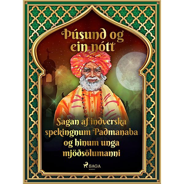 Sagan af indverska spekingnum Padmanaba og hinum unga mjöðsölumanni (Þúsund og ein nótt 16) / Þúsund og ein nótt Bd.16, One Thousand and One Nights