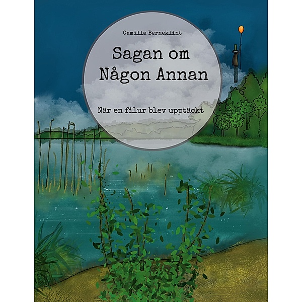Sagan om Någon Annan / Sagan om Någon Annan Bd.1, Camilla Berneklint