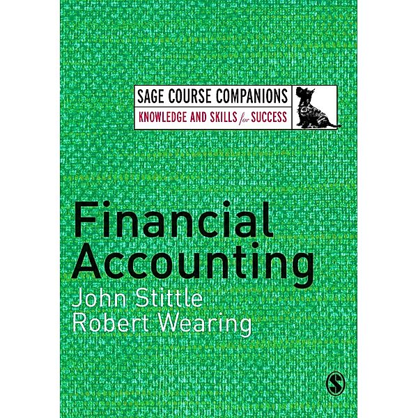SAGE Course Companions series: Financial Accounting, John Stittle, Robert T Wearing
