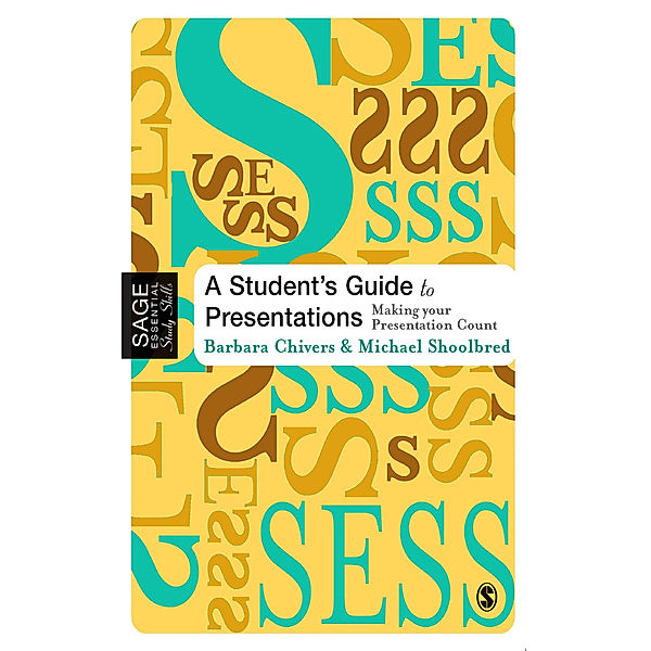 SAGE Essential Study Skills Series: A Student's Guide to Presentations, Barbara Chivers, Michael Shoolbred