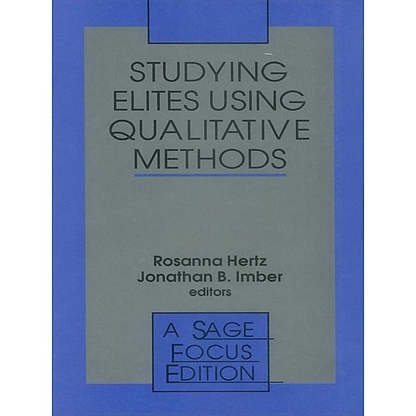SAGE Focus Editions: Studying Elites Using Qualitative Methods