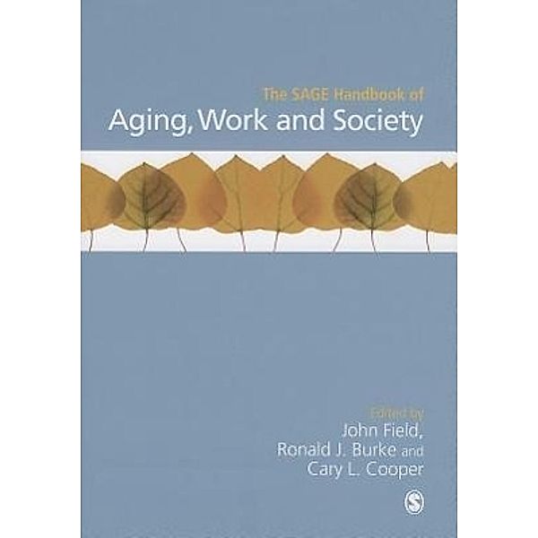 SAGE Handbook of Aging, Work and Society, John Field, Ronald J. Burke, Cary L. Cooper