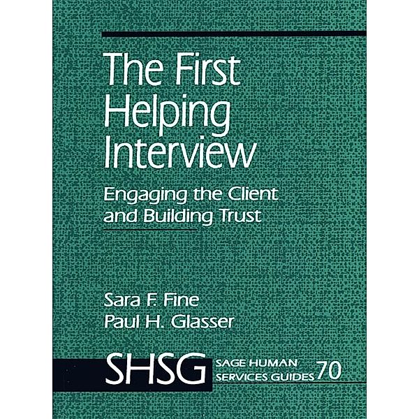 SAGE Human Services Guides: The First Helping Interview, Paul H. Glasser, Sara F. Fine