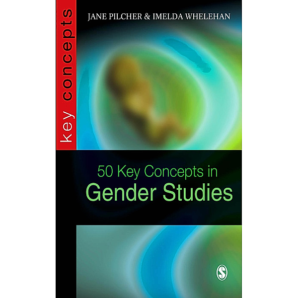 SAGE Key Concepts series: 50 Key Concepts in Gender Studies, Imelda Whelehan, Jane Pilcher