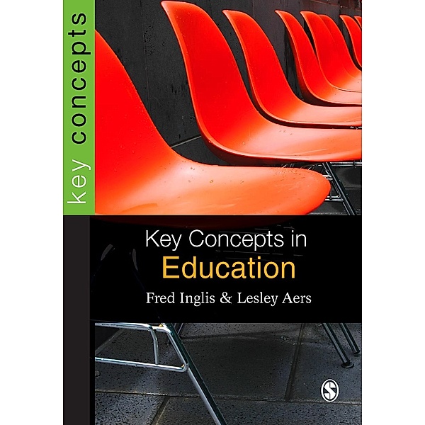 SAGE Key Concepts series: Key Concepts in Education, Fred Inglis, Lesley Aers