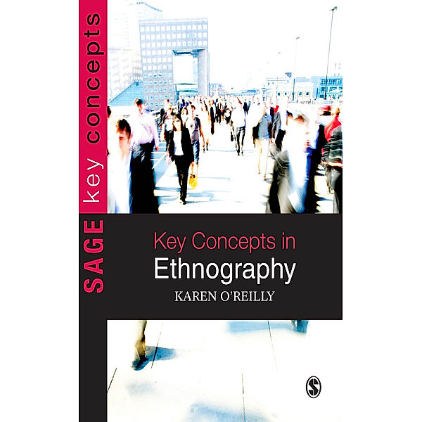 SAGE Key Concepts series: Key Concepts in Ethnography, Karen O'Reilly