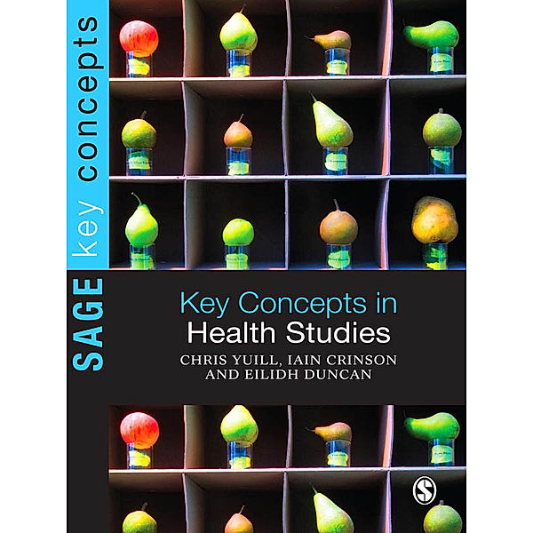 SAGE Key Concepts series: Key Concepts in Health Studies, Iain Crinson, Chris Yuill, Eilidh Duncan