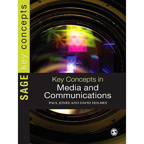 SAGE Key Concepts series: Key Concepts in Media and Communications, Paul Jones, David Holmes