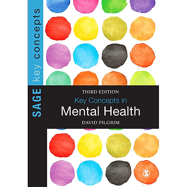 SAGE Key Concepts series: Key Concepts in Mental Health, David Pilgrim
