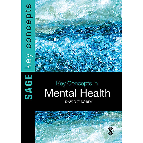 SAGE Key Concepts series: Key Concepts in Mental Health, David Pilgrim