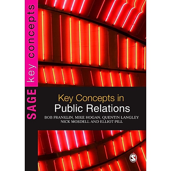 SAGE Key Concepts series: Key Concepts in Public Relations, Mike Hogan, Elliot Pill, Nick Mosdell, Quentin Langley, Bob Franklin