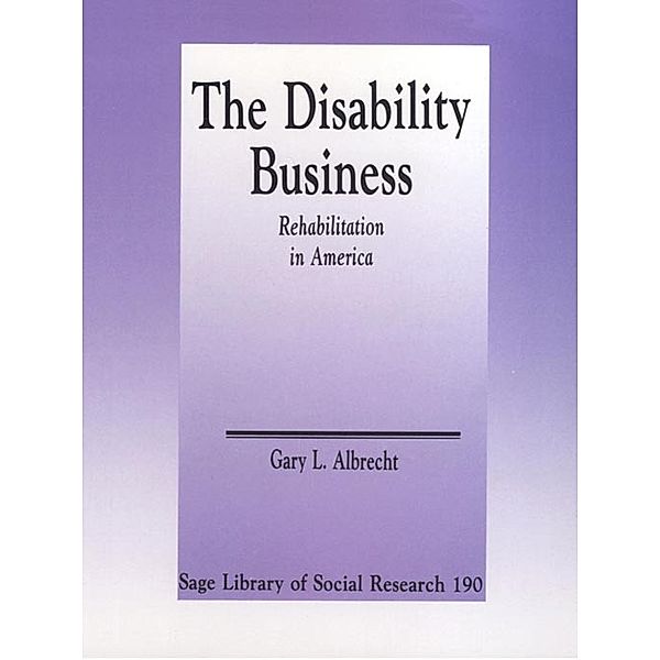 SAGE Library of Social Research: The Disability Business, Gary L. Albrecht