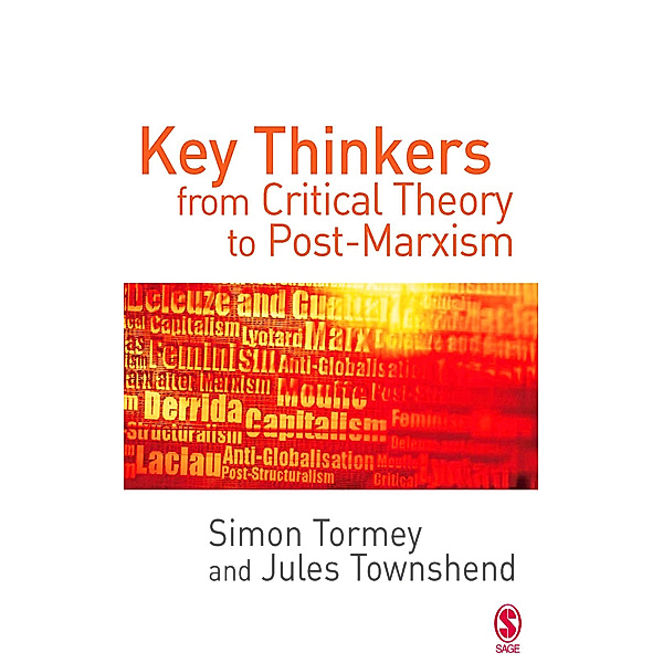 SAGE Politics Texts series: Key Thinkers from Critical Theory to Post-Marxism, Simon Tormey, Jules Townshend