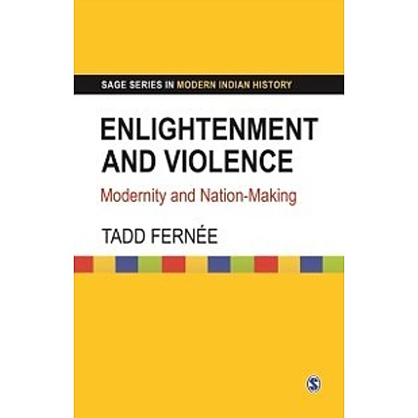 SAGE Series in Modern Indian History: Enlightenment and Violence, Tadd Fernee