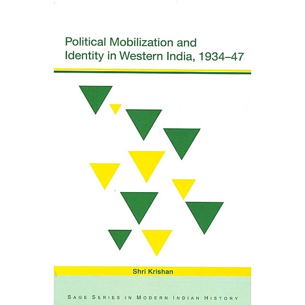 SAGE Series in Modern Indian History: Political Mobilization and Identity in Western India, 1934-47, Shri Krishan