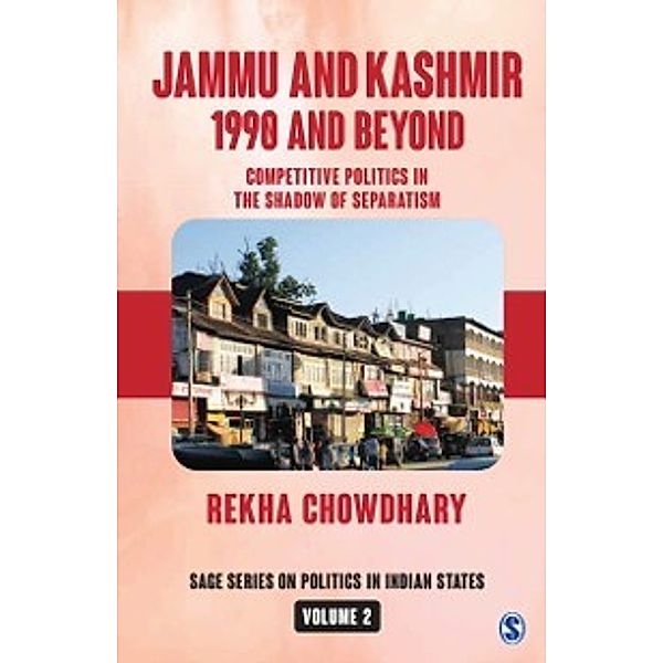 SAGE Series on Politics in Indian States: Jammu and Kashmir: 1990 and Beyond, Rekha Chowdhary