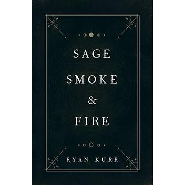 Sage, Smoke & Fire / Esoteric Alchemy Bd.1, Ryan Kurr