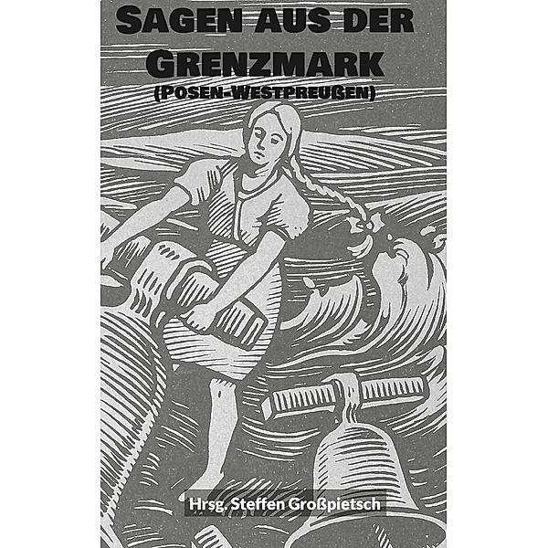 Sagen aus der Grenzmark (Posen-Westpreussen)