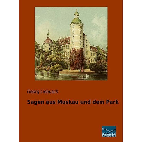 Sagen aus Muskau und dem Park, Georg Liebusch