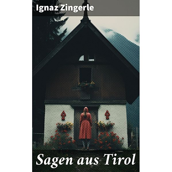 Sagen aus Tirol, Ignaz Zingerle