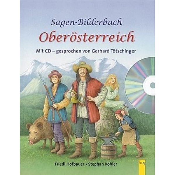 Sagen-Bilderbuch Oberösterreich, m. Audio-CD, Friedl Hofbauer, Stephan Köhler