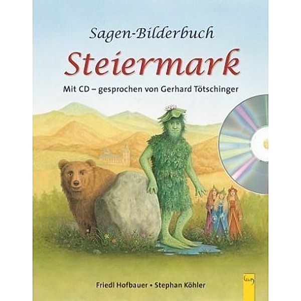 Sagen-Bilderbuch Steiermark, m. Audio-CD, Friedl Hofbauer, Stephan Köhler