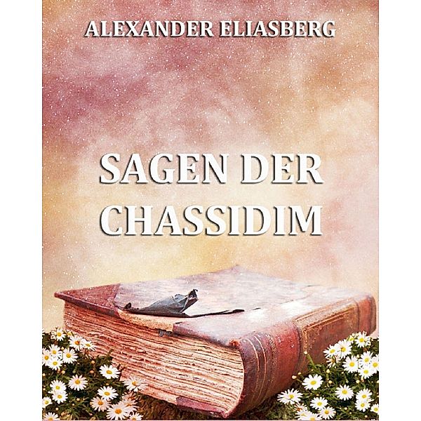 Sagen der Chassidim, Alexander Eliasberg