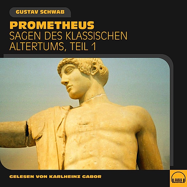 Sagen des klassischen Altertums - 1 - Prometheus (Sagen des klassischen Altertums, Teil 1), Gustav Schwab
