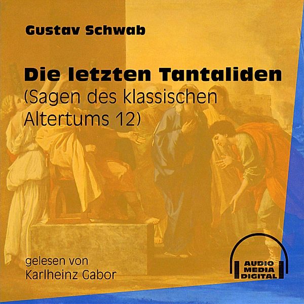 Sagen des klassischen Altertums - 12 - Die letzten Tantaliden, Gustav Schwab