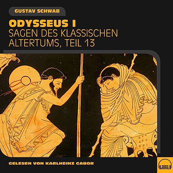 Sagen des klassischen Altertums - 13 - Odysseus I (Sagen des klassischen Altertums, Teil 13), Gustav Schwab