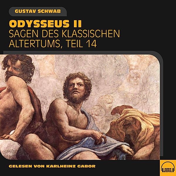 Sagen des klassischen Altertums - 14 - Odysseus II (Sagen des klassischen Altertums, Teil 14), Gustav Schwab