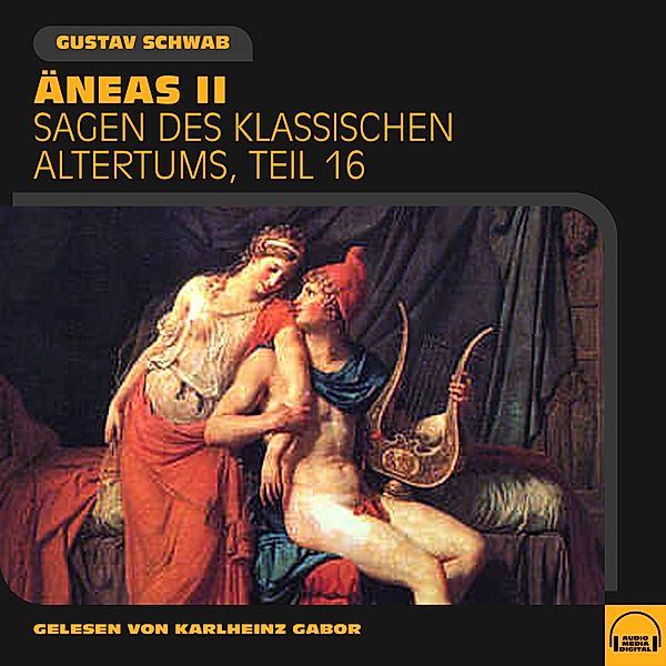 Sagen des klassischen Altertums - 16 - Äneas II (Sagen des klassischen Altertums, Teil 16), Gustav Schwab