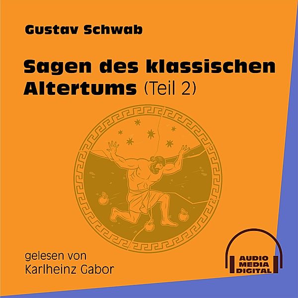 Sagen des klassischen Altertums - 2 - Sagen des klassischen Altertums Teil 2, Gustav Schwab