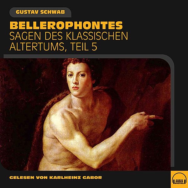 Sagen des klassischen Altertums - 5 - Bellerophontes (Sagen des klassischen Altertums, Teil 5), Gustav Schwab