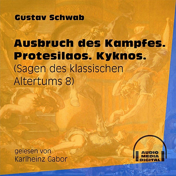 Sagen des klassischen Altertums - 8 - Ausbruch des Kampfes. Protesilaos. Kyknos., Gustav Schwab