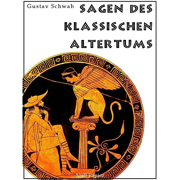 Sagen des klassischen Altertums / Märchen bei Null Papier, Gustav Schwab